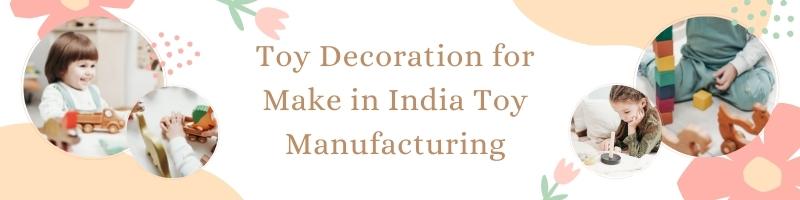 Toy Decoration for Make in India Toy Manufacturing
